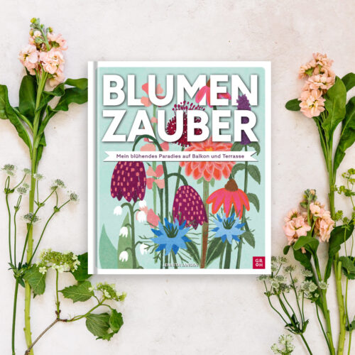 Blumenzauber - Mein blühendes Paradies für Balkon und Terrasse